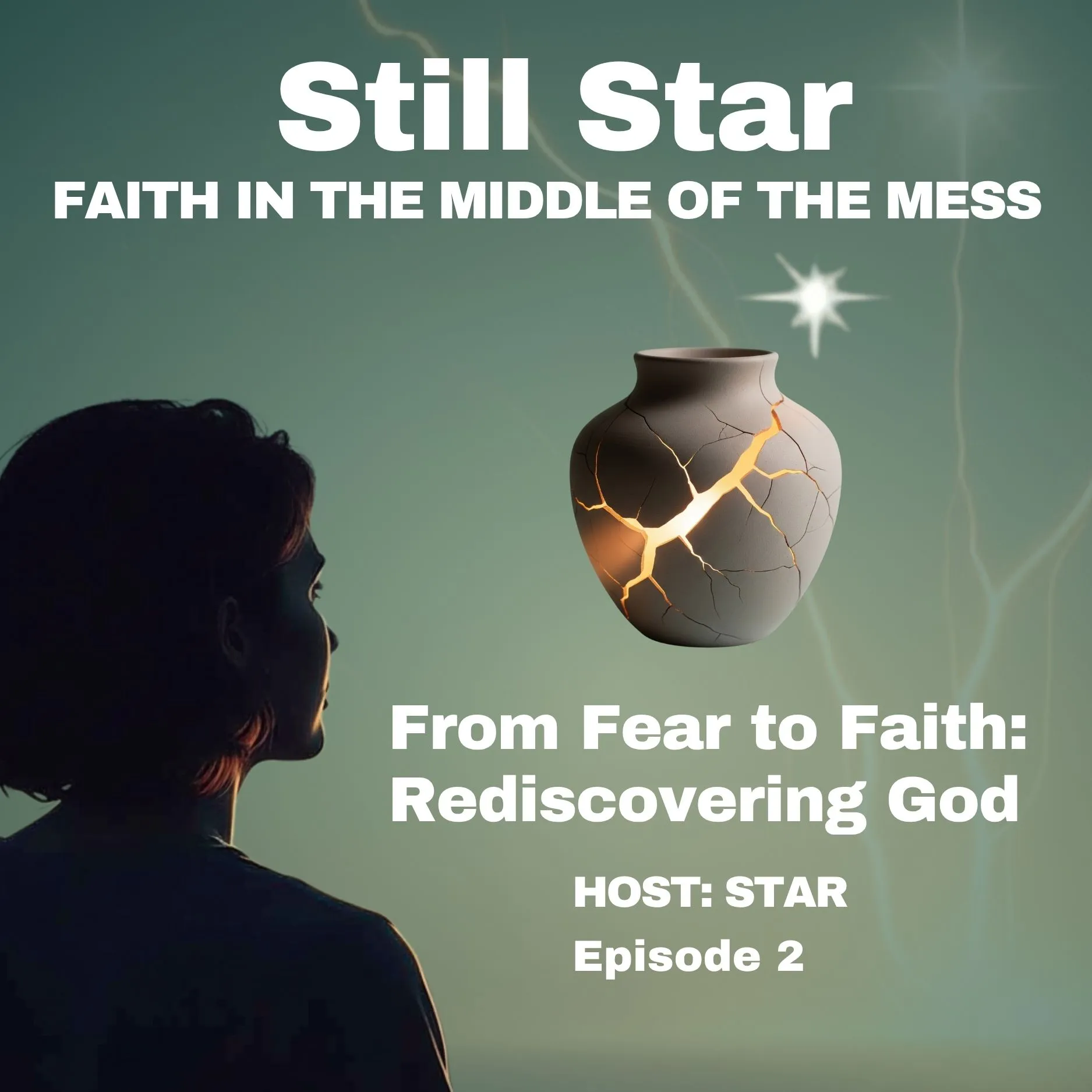 Episode 2 – From Fear to Faith | Still Star Podcast